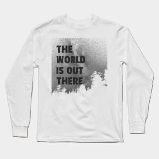 The World Is Out There Long Sleeve T-Shirt